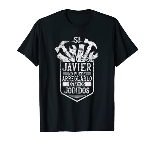 Si Javier No Puede Arreglarlo Estamos Jodidos Javier Camiseta